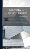 Country and Suburban Houses; a Collection of Exterior and Interior Sketches With Floor Plans for Houses in the Colonial, Artistic, Half-timber, Stucco Country and Suburban Houses; a Collection of Exterior and Interior Sketches With Floor Plans for Houses in the Colonial, Artistic, Half-timber, Stucco