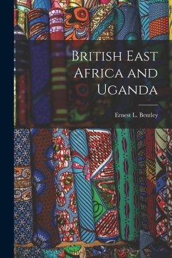 British East Africa and Uganda - Bentley, Ernest L.