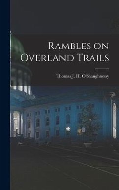 Rambles on Overland Trails - O'Shaughnessy, Thomas J. H.