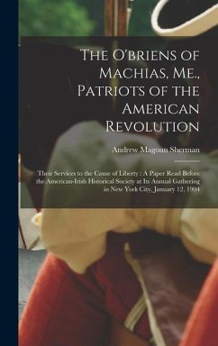 The O'briens of Machias, Me., Patriots of the American Revolution - Sherman, Andrew Magoun