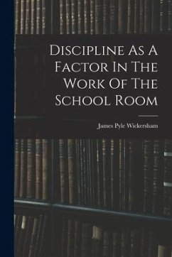 Discipline As A Factor In The Work Of The School Room