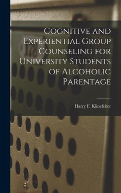 Cognitive and Experiential Group Counseling for University Students of Alcoholic Parentage - Klinefelter, Harry F