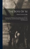 The Boys Of '61: Or, Four Years Of Fighting, Personal Observation With The Army And Navy, From The First Battle Of Bull Run To The Fall
