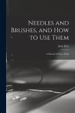 Needles and Brushes, and How to Use Them; a Manual of Fancy Work