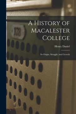 A History of Macalester College: Its Origin, Struggle, and Growth - Funk, Henry Daniel