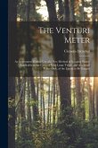 The Venturi Meter: An Instrument Making use of a new Method of Gauging Water; Applicable to the Cases of Very Large Tubes, and of a Small