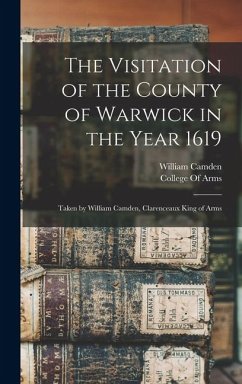 The Visitation of the County of Warwick in the Year 1619 - Camden, William