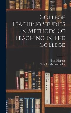 College Teaching Studies In Methods Of Teaching In The College - Butler, Nicholas Murray; Klapper, Paul