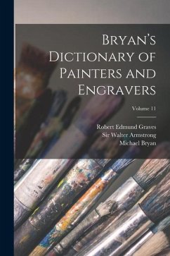 Bryan's Dictionary of Painters and Engravers; Volume 11 - Bryan, Michael