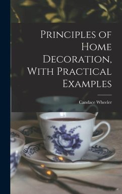 Principles of Home Decoration, With Practical Examples - Wheeler, Candace