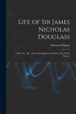 Life of Sir James Nicholas Douglass: F.R.S., &c., &c. (Formerly Engineer-In-Chief to the Trinity House.)
