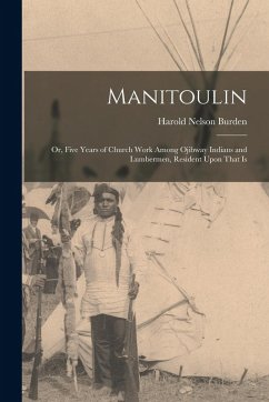 Cover Manitoulin: Or, Five Years of Church Work Among Ojibway Indians and Lumbermen, Resident Upon That Is