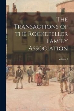 The Transactions of the Rockefeller Family Association; Volume 1 - Anonymous