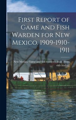 Cover First Report of Game and Fish Warden for New Mexico. 1909-1910-1911