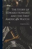 The Story of Edward Howard and the First American Watch