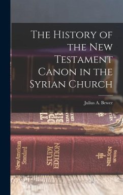 The History of the New Testament Canon in the Syrian Church - Bewer, Julius A.