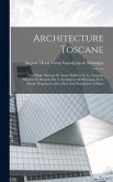 Architecture toscane; ou, Palais, maisons et autres édifices de la Toscane, mesurés et dessinés par A. Grandjean de Montigny et A. Famin. Reprinted wi