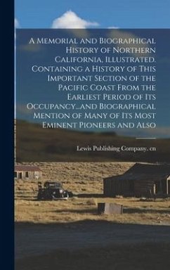 A Memorial and Biographical History of Northern California, Illustrated. Containing a History of This Important Section of the Pacific Coast From the