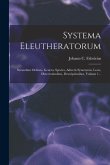 Systema Eleutheratorum: Secundum Ordines, Genera, Species, Adiectis Synonymis, Locis, Observationibus, Descriptionibus, Volume 1...