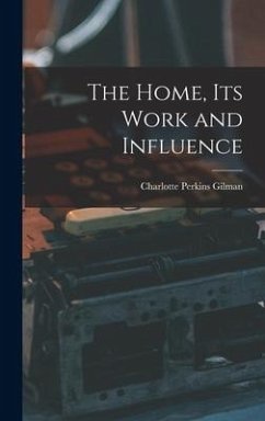 The Home, its Work and Influence - Gilman, Charlotte Perkins