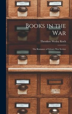 Books in the war; the Romance of Library war Service - Koch, Theodore Wesley