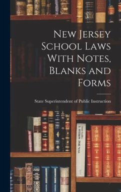 New Jersey School Laws With Notes, Blanks and Forms - Superintendent Of Public Instruction