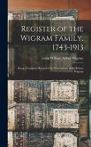 Register of the Wigram Family, 1743-1913; Being a Complete Record of the Descendants of Sir Robert Wigram