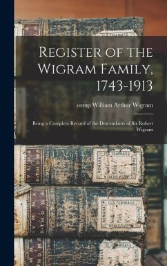 Cover Register of the Wigram Family, 1743-1913; Being a Complete Record of the Descendants of Sir Robert Wigram