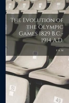 The Evolution of the Olympic Games 1829 B.C.-1914 A.D. - Webster, F. A. M. B.