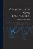 Cyclopedia of Civil Engineering: A General Reference Work On Surveying, Railroad Engineering, Structural Engineering, Roofs and Bridges