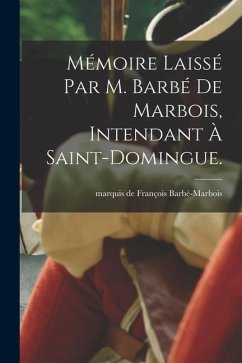 Mémoire laissé par M. Barbé de Marbois, intendant à Saint-Domingue.