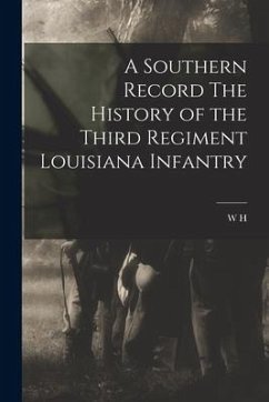 A Southern Record The History of the Third Regiment Louisiana Infantry - Tunnard, W. H. B.