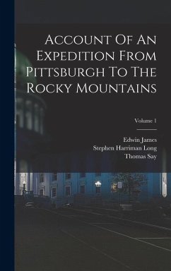 Account Of An Expedition From Pittsburgh To The Rocky Mountains; Volume 1 - James, Edwin; Say, Thomas