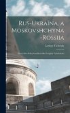 Rus-Ukraïna, a Moskovshchyna-Rossiia