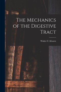 The Mechanics of the Digestive Tract - Alvarez, Walter C.