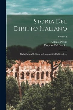 Cover Storia Del Diritto Italiano: Dalla Caduta Dell'impero Romano Alla Codificazione; Volume 1