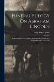Funeral Eulogy On Abraham Lincoln: Delivered Before The Military Authorities In Norfolk, Va., Wednesday, April 19th, 1865