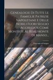 Genealogie Di Tutte Le Famiglie Patrizie Napoletane E Delle Nobili Fuori Seggio Aggregate Come Montiste Al Real Monte Di Manso...