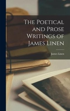 The Poetical and Prose Writings of James Linen - Linen, James