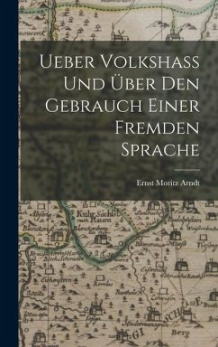 Ueber Volkshass Und Über Den Gebrauch Einer Fremden Sprache - Arndt, Ernst Moritz