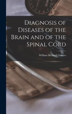 Diagnosis of Diseases of the Brain and of the Spinal Cord - Gowers, William Richard