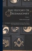 The History Of Freemasonry: Its Antiquities, Symbols, Constitutions, Customs, Etc., Derived From Official Sources Throughout The World; Volume 1