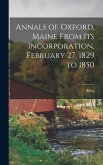 Annals of Oxford, Maine From Its Incorporation, February 27, 1829 to 1850