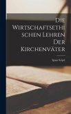 Die Wirtschaftsethischen Lehren der Kirchenväter Die Wirtschaftsethischen Lehren der Kirchenväter