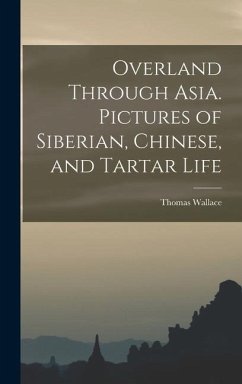 Overland Through Asia. Pictures of Siberian, Chinese, and Tartar Life - Knox, Thomas Wallace