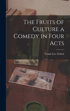 The Fruits of Culture a Comedy in Four Acts - Tolstoï, Count Leo
