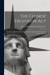 The Chinese Exclusion Act: Report and... - Bild 1