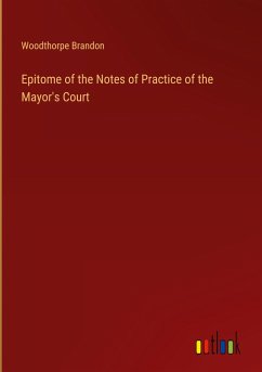 Epitome of the Notes of Practice of the Mayor's Court - Brandon, Woodthorpe