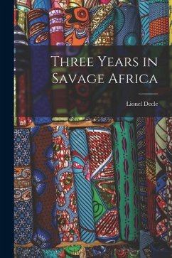 Three Years in Savage Africa - Decle, Lionel