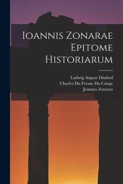 Ioannis Zonarae Epitome Historiarum - Dindorf, Ludwig August; Cange, Charles Du Fresne Du; Zonaras, Joannes